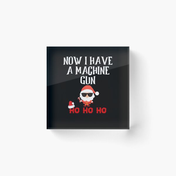 Item preview, Now I Have A Machine Gun Ho Ho Ho designed and sold by The Full Cart.