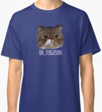 Oh, Ferguson. Classic T-Shirt