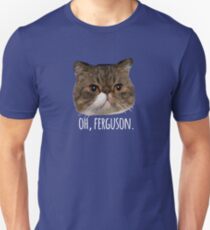 Oh, Ferguson. Unisex T-Shirt