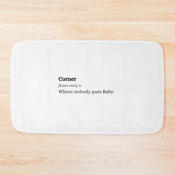 Item preview, Dirty Dancing | Nobody Puts Baby in the Corner | Movie Quote | Definition designed and sold by C00KIESandMILK.
