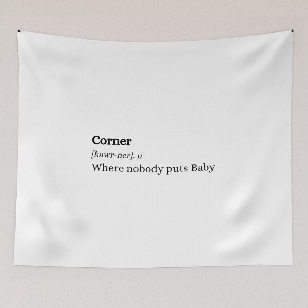 Item preview, Dirty Dancing | Nobody Puts Baby in the Corner | Movie Quote | Definition designed and sold by C00KIESandMILK.