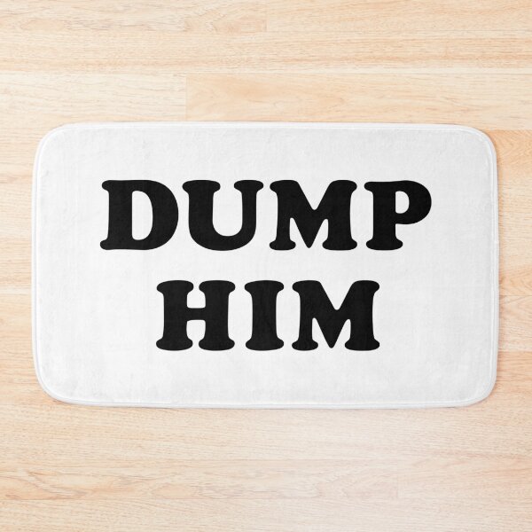 Item preview, Dump Him designed and sold by TheArtism.