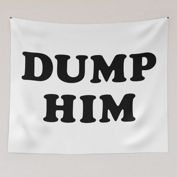 Item preview, Dump Him designed and sold by TheArtism.
