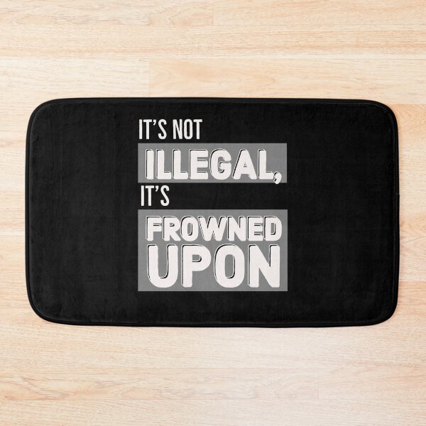 Item preview, It's not illegal, it's frowned upon designed and sold by QuoteableTees.