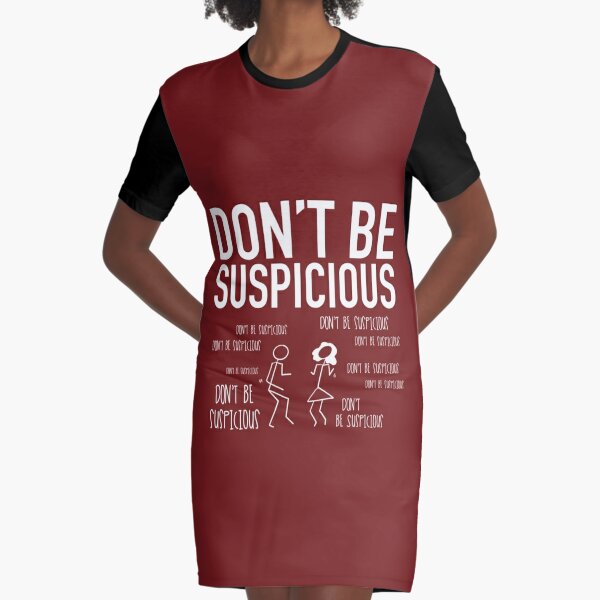 dont be suspicious tshirt