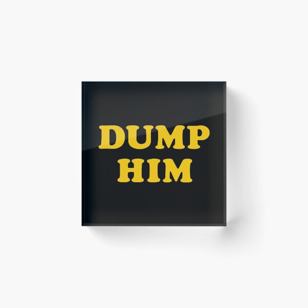 Item preview, Dump Him designed and sold by TheArtism.
