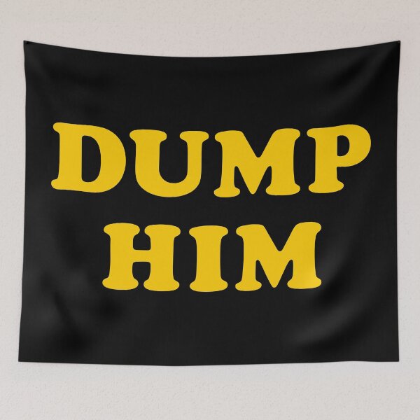 Item preview, Dump Him designed and sold by TheArtism.