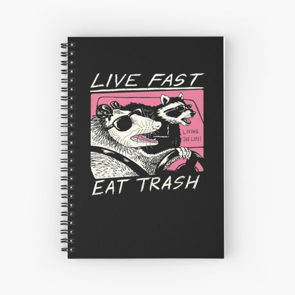 Live Fast! Eat Trash! Spiral Notebook