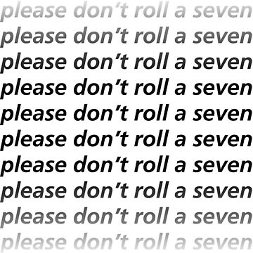 Artwork thumbnail, Please Don't Roll a Seven (Black Text) by fallOut015