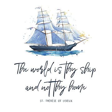 Artwork thumbnail, St. Therese of Lisieux, The world is thy ship and not thy home, Catholic gear by CatholicCottage