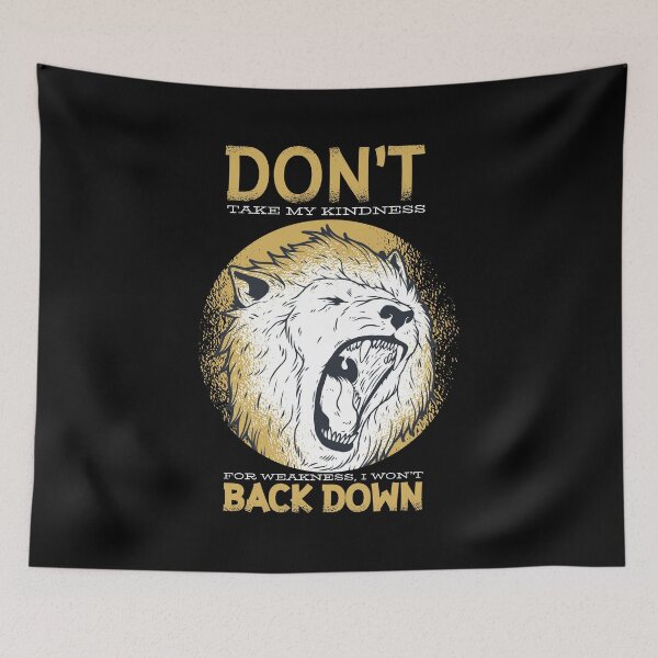 Item preview, DON'T take my kindness for weakness, I won't BACK DOWN designed and sold by H3rron-Arts.