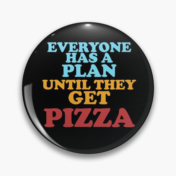 Item preview, Everyone Has A Plan Until They Get Pizza designed and sold by Chubuter.