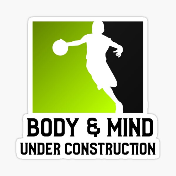 "Body and mind under construction" Sticker for Sale by basketballfans