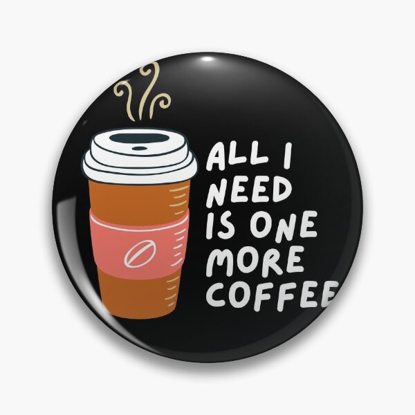 Item preview, All I Need Is One More Coffee designed and sold by pintsandquarts.
