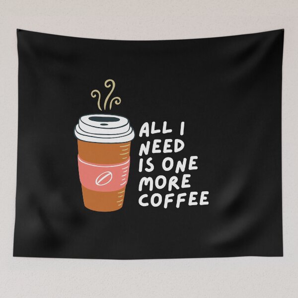 Item preview, All I Need Is One More Coffee designed and sold by pintsandquarts.