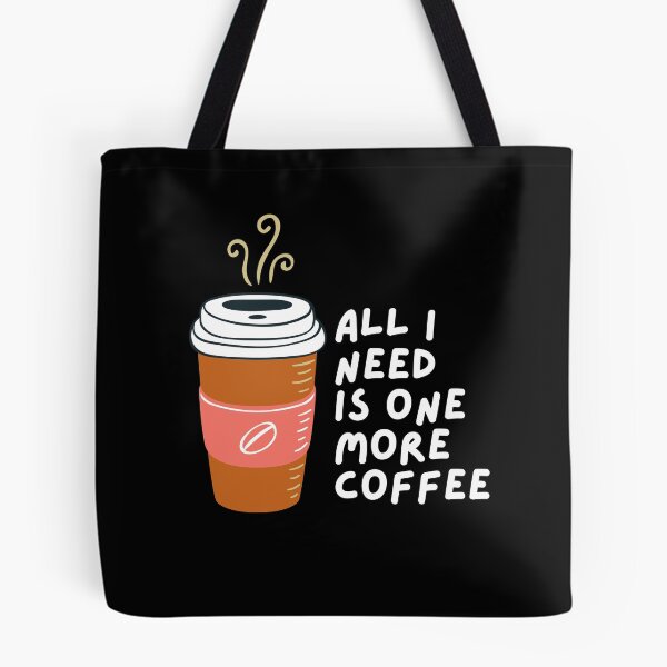 Item preview, All I Need Is One More Coffee designed and sold by pintsandquarts.