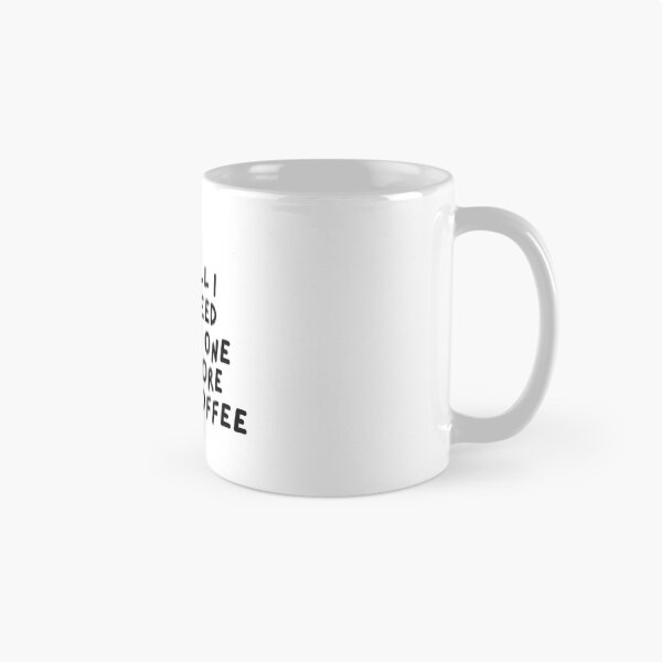 Item preview, All I Need Is One More Coffee designed and sold by pintsandquarts.