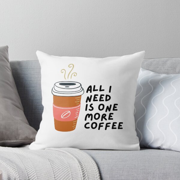 Item preview, All I Need Is One More Coffee designed and sold by pintsandquarts.