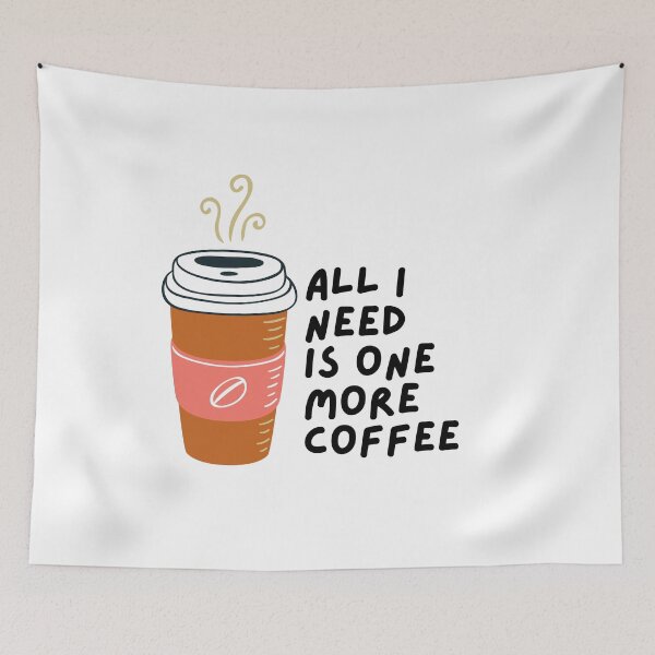 Item preview, All I Need Is One More Coffee designed and sold by pintsandquarts.