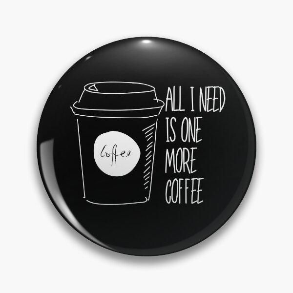 Item preview, All I Need Is One More Coffee designed and sold by pintsandquarts.