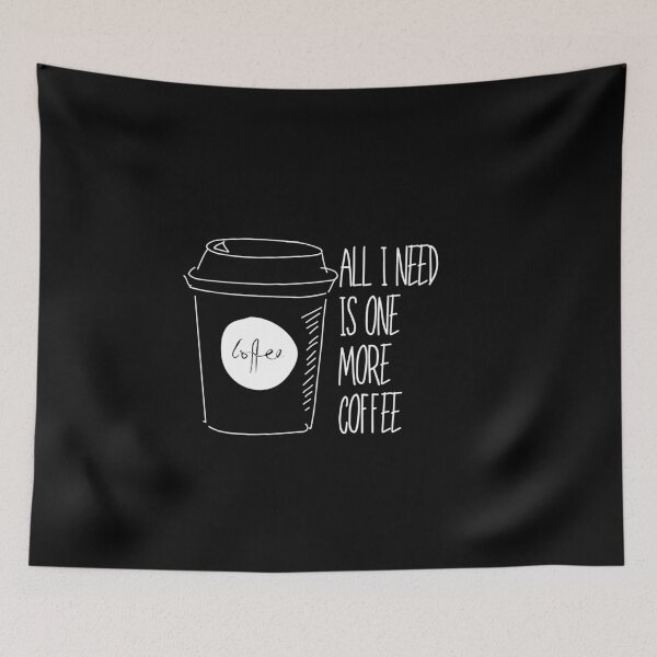 Item preview, All I Need Is One More Coffee designed and sold by pintsandquarts.