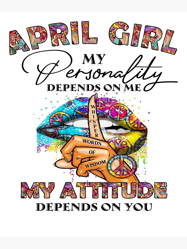 April Girl My Personality Depends on Me April Birthday Girl