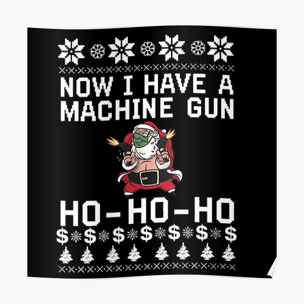 Now I Have A Machine Gun Ho Ho Ho Poster