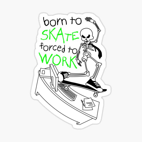 Born to Skate Forced to Work - Green Skeleton Zombie Skateboarder Sticker