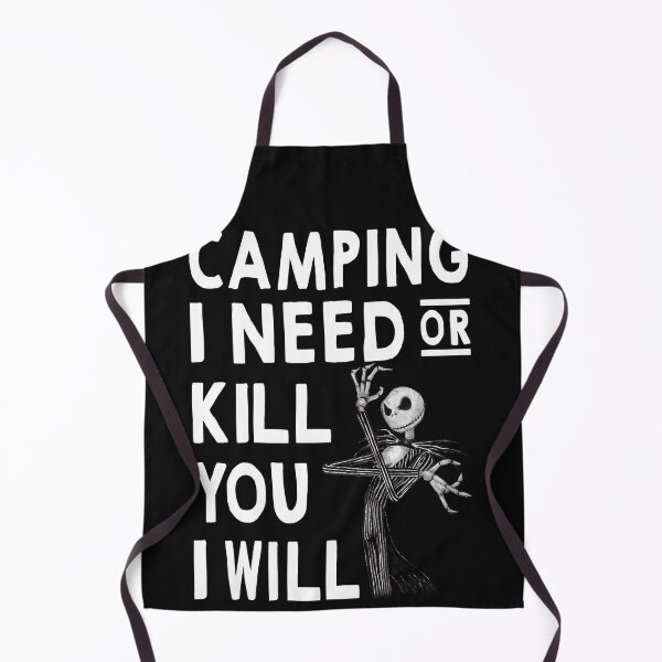 Item preview, Camping I Need Or Kill You I Will designed and sold by JohnNPeters.