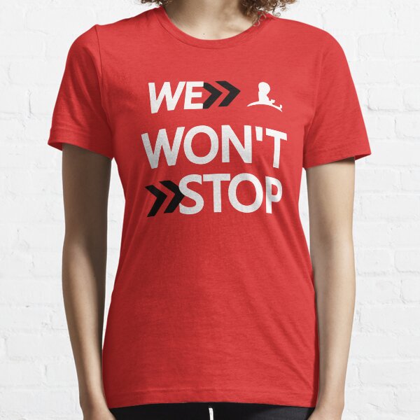 WE WON'T STOP Essential T-Shirt