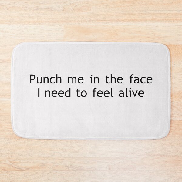 Item preview, punch me in the face I need to feel alive designed and sold by blurry-mind.