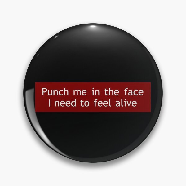 Item preview, punch me in the face I need to feel alive designed and sold by blurry-mind.