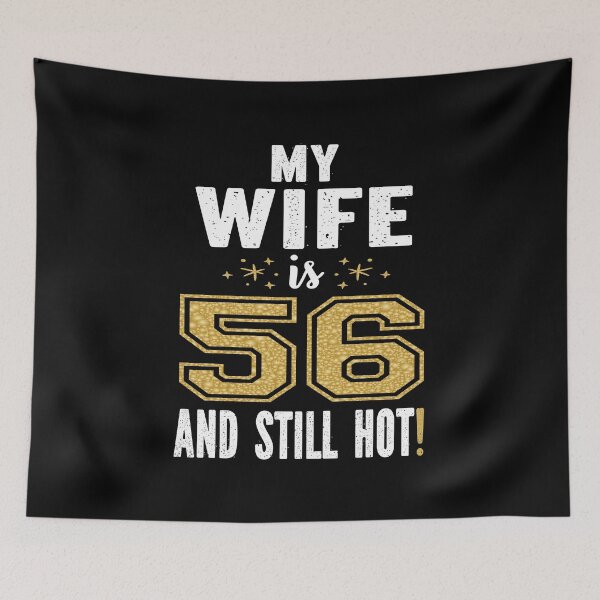 Item preview, My Wife Is 56 And Still Hot 56th Birthday Gift For Her print designed and sold by Grabitees.
