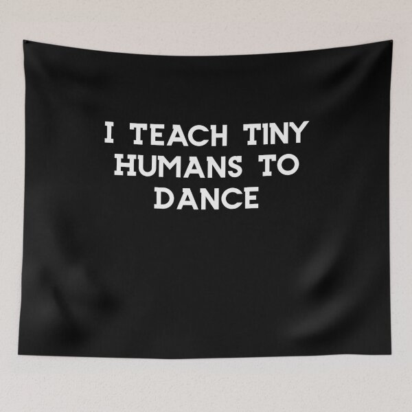 Item preview, Funny Dance Teacher Gift Dance Instructor Dancer Gift Dancing I Teach Tiny Humans To Dance Mom Dance designed and sold by Akmloza.