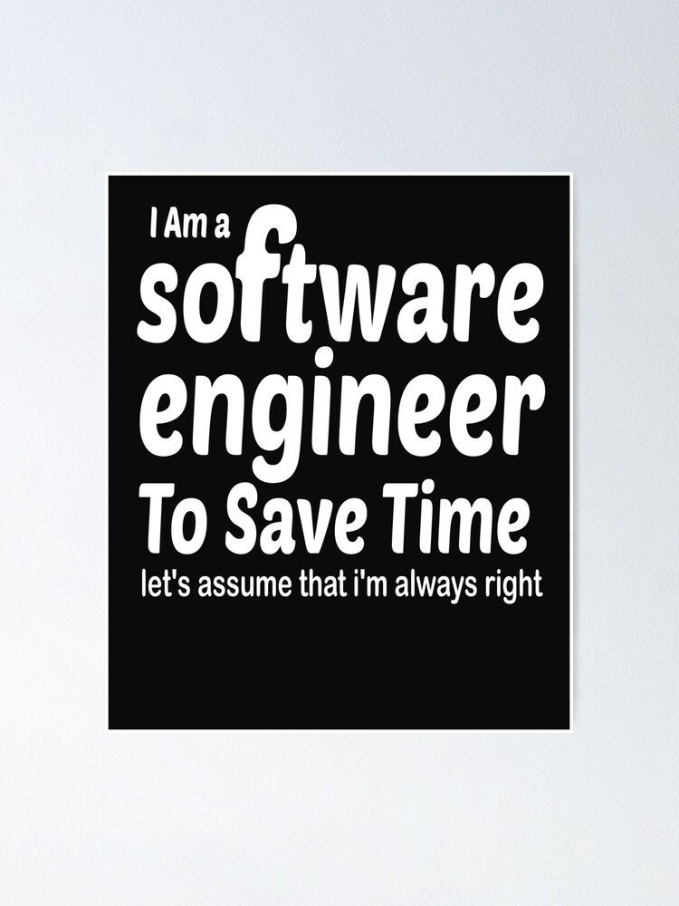 I am a Software Engineer To Save Time Let's Assume I'm right - Funny Jokes For Work- Gift For Software Engineer I am a Software Engineer To Save Time Let's Assume I'm right - Funny Jokes For Work- Gift For Software Engineer