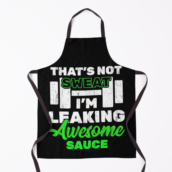 Item preview, That's Not Sweat I'm Leaking Awesome Sauce designed and sold by Coryanderson.