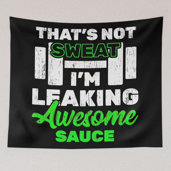 Item preview, That's Not Sweat I'm Leaking Awesome Sauce designed and sold by Coryanderson.