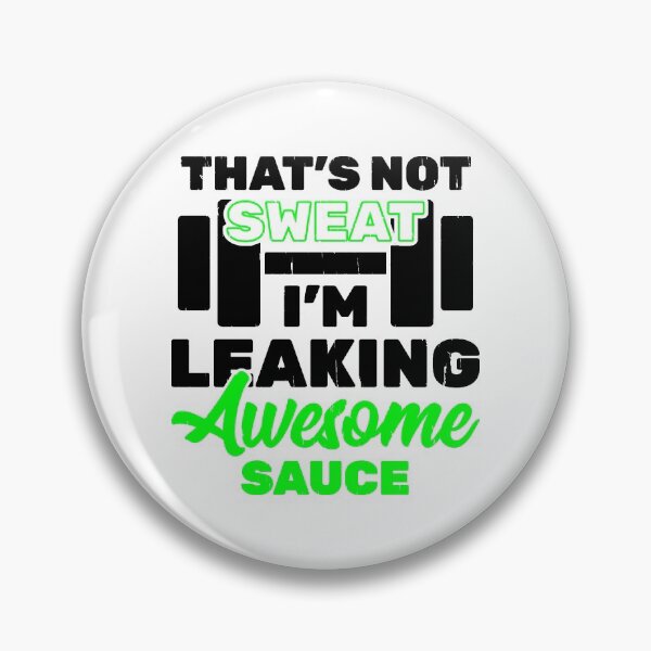 Item preview, That's Not Sweat I'm Leaking Awesome Sauce designed and sold by Coryanderson.