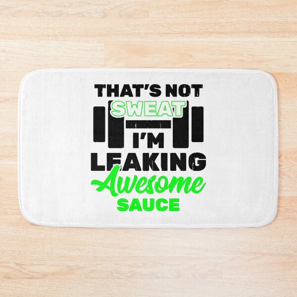 Item preview, That's Not Sweat I'm Leaking Awesome Sauce designed and sold by Coryanderson.