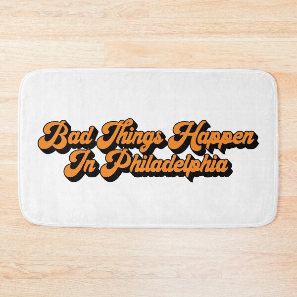 Item preview, Bad Things Happen In Philadelphia designed and sold by MSA-42.