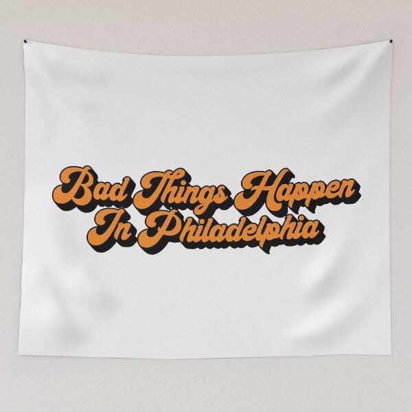 Item preview, Bad Things Happen In Philadelphia designed and sold by MSA-42.