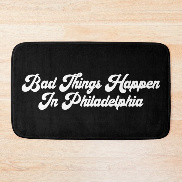 Item preview, Bad Things Happen In Philadelphia designed and sold by MSA-42.