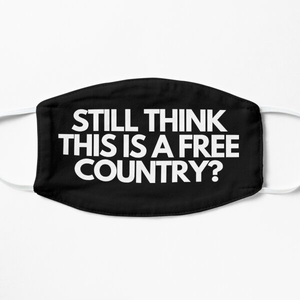 Do you still think it's a free country? Flat Mask