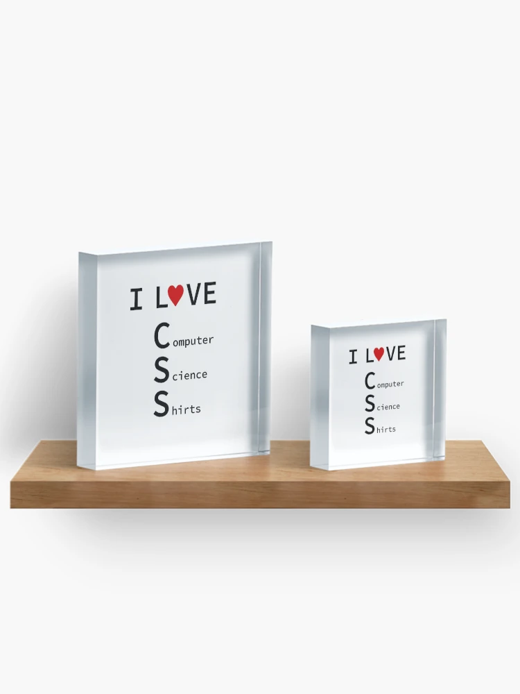 Thumbnail 3 of 5, Acrylic Block, I Love CSS, Software Engineer, Computer Science, Web, WWW, Programming Humor, HTML designed and sold by Max-Wear.
