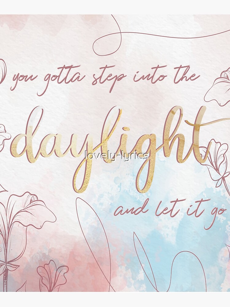 "you gotta step into the daylight and let it go" Mounted Print for Sale