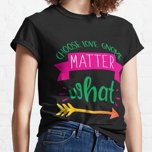 Valentine Choose Love Gnome Matter What Classic T-Shirt