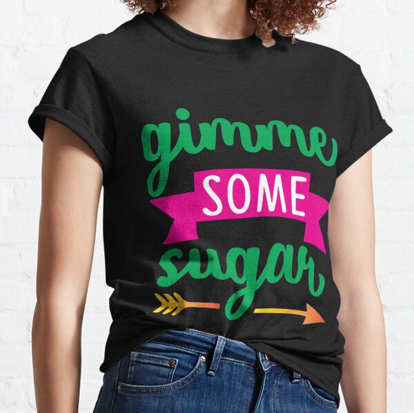 Gimme Some Sugar Valentine Love Classic T-Shirt