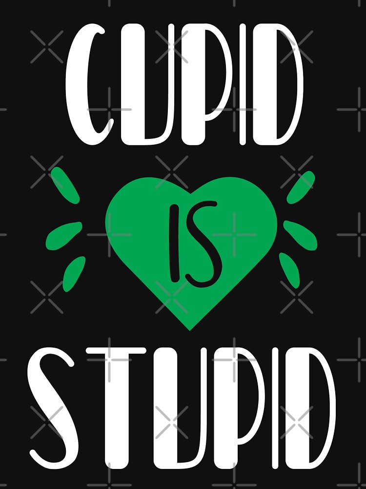 Funny Cupid Is Stupid Happy Valentine by NextLVLShirts