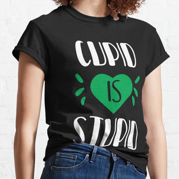 Funny Cupid Is Stupid Happy Valentine Classic T-Shirt