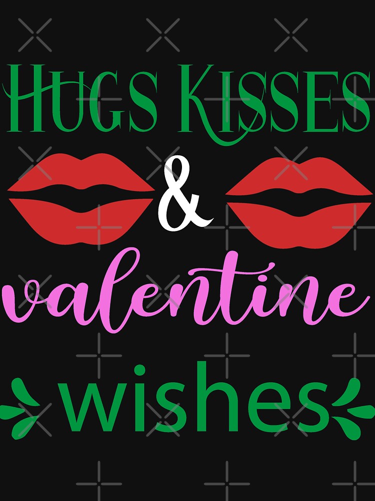 Hugs Kisses And Valentine Wishes by NextLVLShirts